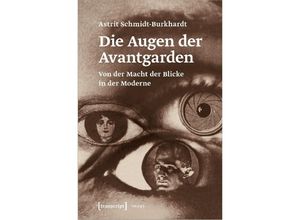 9783837672213 - Die Augen der Avantgarden - Astrit Schmidt-Burkhardt Kartoniert (TB)