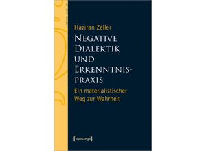 9783837672565 - Negative Dialektik und Erkenntnispraxis - Haziran Zeller Kartoniert (TB)