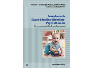 9783837932911 - Fokusbasierte Eltern-Säugling-Kleinkind-Psychotherapie - Franziska Schlensog-Schuster Gabriele Koch Christiane Ludwig-Körner Kartoniert (TB)