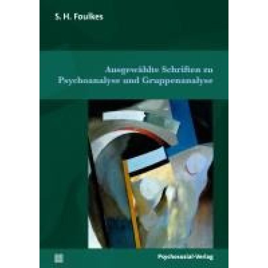 9783837933383 - Foulkes S H Ausgewählte Schriften zu Psychoanalyse und Gruppenanalyse