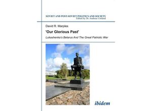 9783838205748 - Our Glorious Past Lukashenkas Belarus and the Great Patriotic War - David Marples Kartoniert (TB)