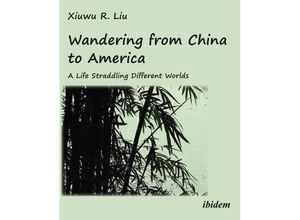 9783838210711 - Wandering from China to America A Life Straddling Different Worlds - Xiuwu R Liu Kartoniert (TB)