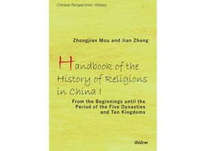 9783838212074 - Chinese Perspectives History   Handbook of the History of Religions in China I - From the Beginnings Until the Period of the Five Dynasties and Ten Kingdoms - Zhongjian Mu Jian Zhan Kartoniert (TB)