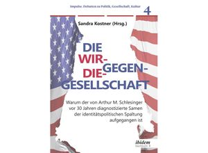 9783838215778 - Die Wir-gegen-die-Gesellschaft Warum der von Arthur M Schlesinger vor 30 Jahren diagnostizierte Samen der identitätspolitischen Spaltung aufgegangen ist - Sandra Kostner Kartoniert (TB)