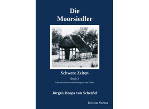 9783838216799 - Edition Noema   Die Moorsiedler Buch 3 Schwere Zeiten - Jürgen Hoops von Scheeßel Kartoniert (TB)