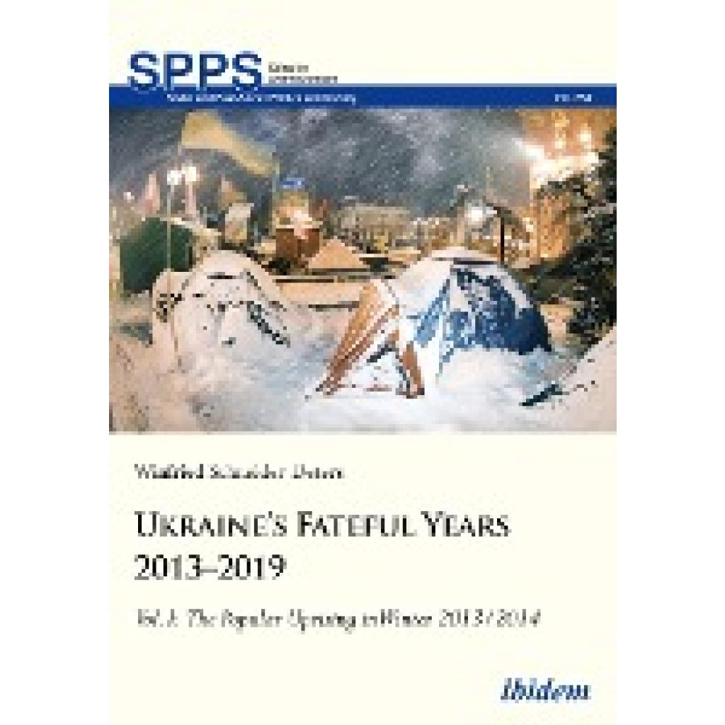 9783838217253 - Schneider-Deters Winfried Ukraine¿s Fateful Years 2013¿2019 Vol I  The Popular Uprising in Winter 2013 2014