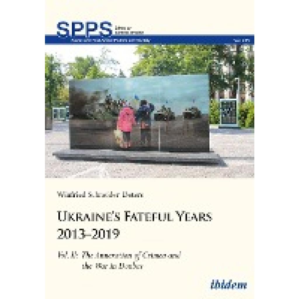 9783838217260 - Schneider-Deters Winfried Ukraine¿s Fateful Years 2013¿2019 Vol II The Annexation of Crimea and the War in Donbas