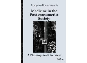 9783838217659 - Medicine in the Post-consumerist Society A Philosophical Overview - Evangelos Koumparoudis Kartoniert (TB)