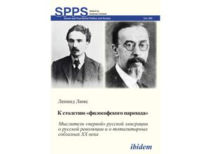 9783838217758 - K STOLETIIU «FILOSOFSKOGO PAROKHODA» Mysliteli «pervoi» russkoi emigratsii o russkoi revoliutsii i o totalitarnykh soblaznakh 20 veka   Soviet and Post-Soviet Politics and Society Bd265 - Leonid Luks Kartoniert (TB)