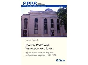 9783838218021 - Jews in Post-War Wroclaw and Lviv Official Policies and Local Responses in Comparative Perspective 1945-1970s - Izabela Kazejak Kartoniert (TB)