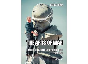 9783838218205 - THE ARTS OF WAR Ukrainian Artists Confront Russia Year One - Blair A Ruble Kartoniert (TB)