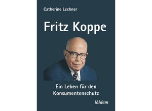 9783838218298 - Fritz Koppe Ein Leben für den Konsumentenschutz - Catherine Lechner Kartoniert (TB)