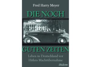 9783838218885 - Die noch guten Zeiten (1905-1932) - Fred H Meyer Kartoniert (TB)