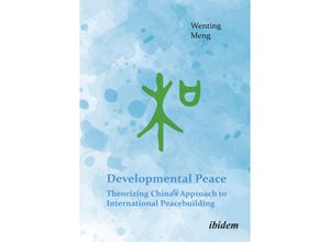 9783838219073 - Developmental Peace Theorizing Chinas Approach to International Peacebuilding - Wenting Meng Kartoniert (TB)