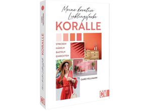 9783838838663 - Meine kreative Lieblingsfarbe KORALLE - Karoline Hoffmeister Veronika Hug Sabine Ruf Felix Grimm Elke Reith Anke Gruss Dagmar Bily Gabriela Reuß Gloria Wille Kartoniert (TB)