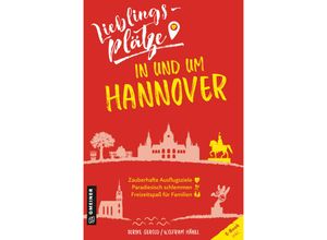 9783839202173 - Lieblingsplätze im GMEINER-Verlag   Lieblingsplätze in und um Hannover - Ulrike Gerold Wolfram Hänel Kartoniert (TB)