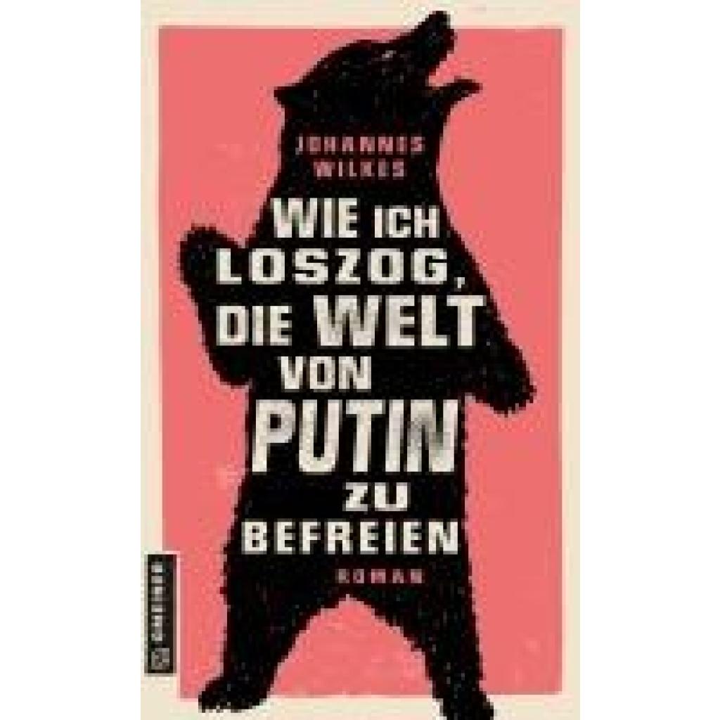 9783839204450 - Wie ich loszog die Welt von Putin zu befreien - Johannes Wilkes Kartoniert (TB)