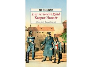 9783839204634 - Das verlorene Kind - Kaspar Hauser - Regine Kölpin Kartoniert (TB)