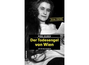 9783839204665 - Wahre Verbrechen im GMEINER-Verlag   Der Todesengel von Wien - Nina Jelinek Kartoniert (TB)