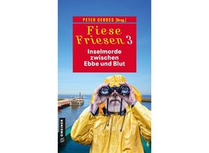 9783839205891 - Fiese Friesen 3 - Inselmorde zwischen Ebbe und Blut - Thomas Breuer Daniel Carinsson Heike Gerdes Peter Godazgar Kathrin Heinrichs Thomas Kastura Herbert Knorr Regine Kölpin Tatjana Kruse Manfred C Schmidt Peter Gerdes Kartoniert (TB)