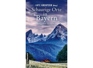 9783839206423 - Schaurige Orte in Bayern - Hilde Artmeier Michael Böhm Angela Eßer Nicola Förg Tommy Goerz Roland Krause Anja Lehmann Alexander Meining Michaela Pelz Ina Resch Helmut Vorndran Lutz Kreutzer Kartoniert (TB)