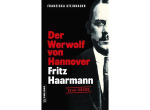 9783839206645 - Der Werwolf von Hannover - Fritz Haarmann - Franziska Steinhauer Kartoniert (TB)