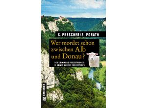 9783839215814 - Kriminelle Freizeitführer im GMEINER-Verlag   Wer mordet schon zwischen Alb und Donau? - Sören Prescher Silke Porath Kartoniert (TB)