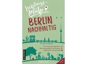 9783839226124 - Lieblingsplätze im GMEINER-Verlag   Lieblingsplätze Berlin nachhaltig - Elisabeth Green Kartoniert (TB)