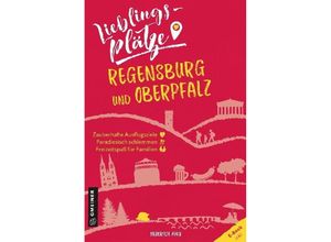 9783839226230 - Lieblingsplätze im GMEINER-Verlag   Lieblingsplätze Regensburg und Oberpfalz - Heinrich May Kartoniert (TB)