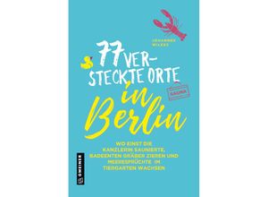 9783839227886 - Kultur erleben im GMEINER-Verlag   77 versteckte Orte in Berlin - Johannes Wilkes Kartoniert (TB)