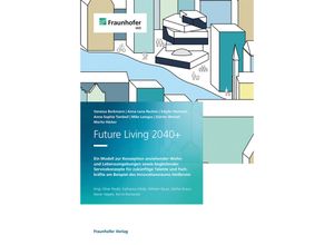 9783839619452 - Future Living 2040+ - Vanessa Borkmann Anna-Lena Reulein Sibylle Hermann Anne-Sophie Tombeil Mike Letzgus Günter Wenzel Moritz Häcker Kartoniert (TB)