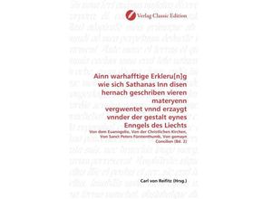 9783839704356 - Ainn warhafftige Erkleru[n]g wie sich Sathanas Inn disen hernach geschriben vieren materyenn vergwentet vnnd erzaygt vnnder der gestalt eynes Enngels des Liechts Kartoniert (TB)