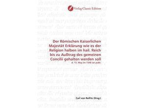 9783839714232 - Der Römischen Kaiserlichen Majestät Erklärung wie es der Religion halben im hail Reich bis zu Außtrag des gemeinen Concilii gehalten werden soll Kartoniert (TB)