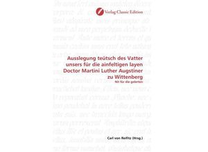 9783839717363 - Ausslegung teütsch des Vatter unsers für die ainfeltigen layen Doctor Martini Luther Augstiner zu Wittenberg Kartoniert (TB)