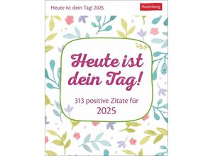 9783840034879 - Heute ist dein Tag! Tagesabreißkalender 2025 - 313 positive Zitate für 2025