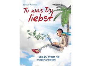 9783842300583 - Tu was Du liebst - und Du musst nie wieder arbeiten! - Samuel Woitinski Kartoniert (TB)