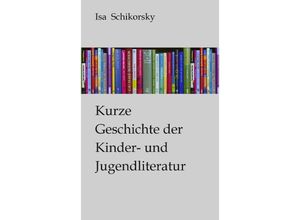 9783842351332 - Kurze Geschichte der Kinder- und Jugendliteratur - Isa Schikorsky Kartoniert (TB)