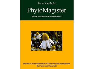 9783842378827 - PhytoMagister - Zu den Wurzeln der Kräuterheilkunst - Band 2Bd2 - Peter Kaufhold Gebunden