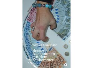 9783842401877 - Besser Auskommen mit dem Einkommen - Wilfried Fesselmann Kartoniert (TB)