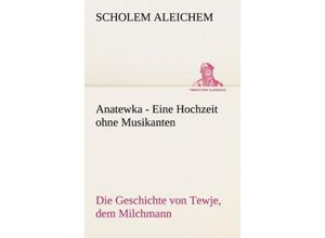 9783842402706 - TREDITION CLASSICS   Anatewka - Eine Hochzeit ohne Musikanten - Scholem Aleichem Kartoniert (TB)