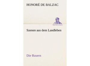 9783842403284 - Szenen aus dem Landleben - Die Bauern - Honoré de Balzac Kartoniert (TB)