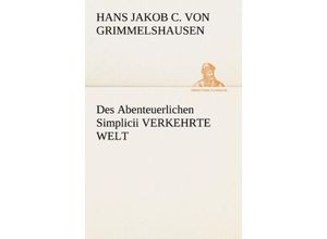 9783842405363 - TREDITION CLASSICS   Des Abenteuerlichen Simplicii verkehrte Welt - Hans Jakob Christoph von Grimmelshausen Kartoniert (TB)