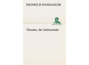 9783842405547 - Theodor der Seifensieder - Heinrich Hansjakob Kartoniert (TB)