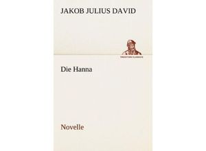 9783842406674 - TREDITION CLASSICS   Die Hanna - Jakob Julius David Kartoniert (TB)