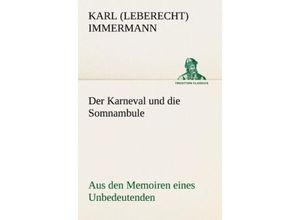 9783842407763 - TREDITION CLASSICS   Der Karneval und die Somnambule - Karl Leberecht Immermann Kartoniert (TB)