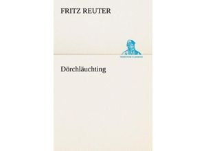 9783842411456 - TREDITION CLASSICS   Dörchläuchting - Fritz Reuter Kartoniert (TB)