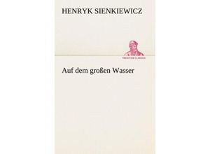 9783842413108 - TREDITION CLASSICS   Auf dem großen Wasser - Henryk Sienkiewicz Kartoniert (TB)