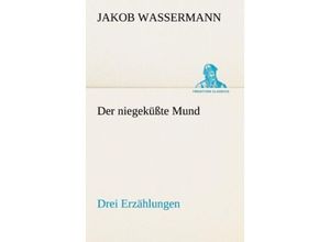 9783842414389 - TREDITION CLASSICS   Der niegeküßte Mund Drei Erzählungen - Jakob Wassermann Kartoniert (TB)