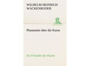 9783842414396 - TREDITION CLASSICS   Phantasien über die Kunst - Wilhelm Heinrich Wackenroder Kartoniert (TB)