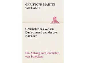 9783842418837 - TREDITION CLASSICS   Geschichte des Weisen Danischmend und der drei Kalender - Christoph Martin Wieland Kartoniert (TB)